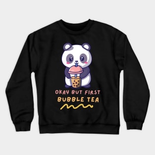 Okay But First Bubble Tea Cute Kawaii Panda Bubble Tea lover Crewneck Sweatshirt